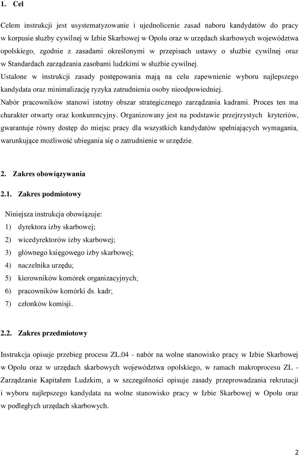 Ustalone w instrukcji zasady postępowania mają na celu zapewnienie wyboru najlepszego kandydata oraz minimalizację ryzyka zatrudnienia osoby nieodpowiedniej.