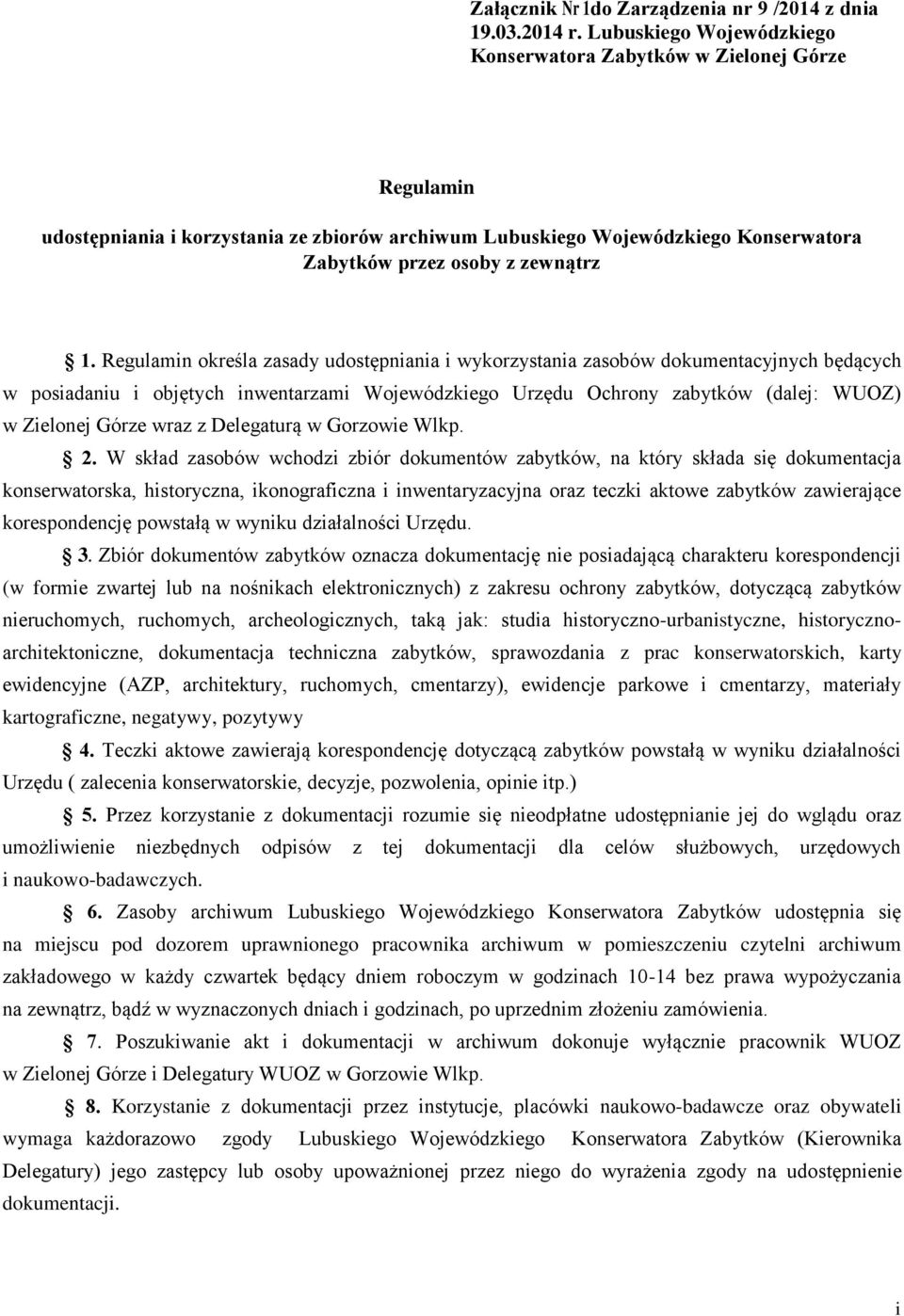 Regulamn określa zasady udostępnana wykorzystana zasobów dokumentacyjnych będących w posadanu objętych nwentarzam Wojewódzkego Urzędu Ochrony zabytków (dalej: WUOZ) w Zelonej Górze wraz z Delegaturą