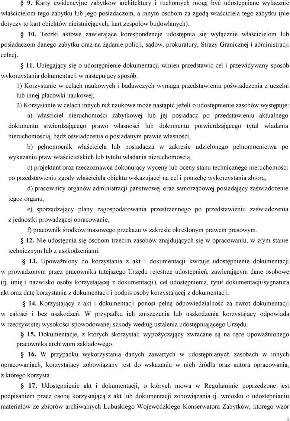 Teczk aktowe zawerające korespondencję udostępna sę wyłączne właśccelom lub posadaczom danego zabytku oraz na żądane polcj, sądów, prokuratury, Straży Grancznej admnstracj celnej. 11.