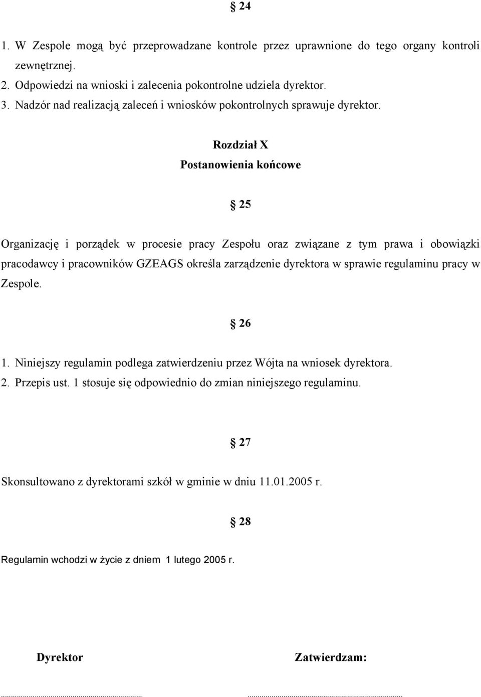 Rozdział X Postanowienia końcowe 25 Organizację i porządek w procesie pracy Zespołu oraz związane z tym prawa i obowiązki pracodawcy i pracowników GZEAGS określa zarządzenie dyrektora w sprawie