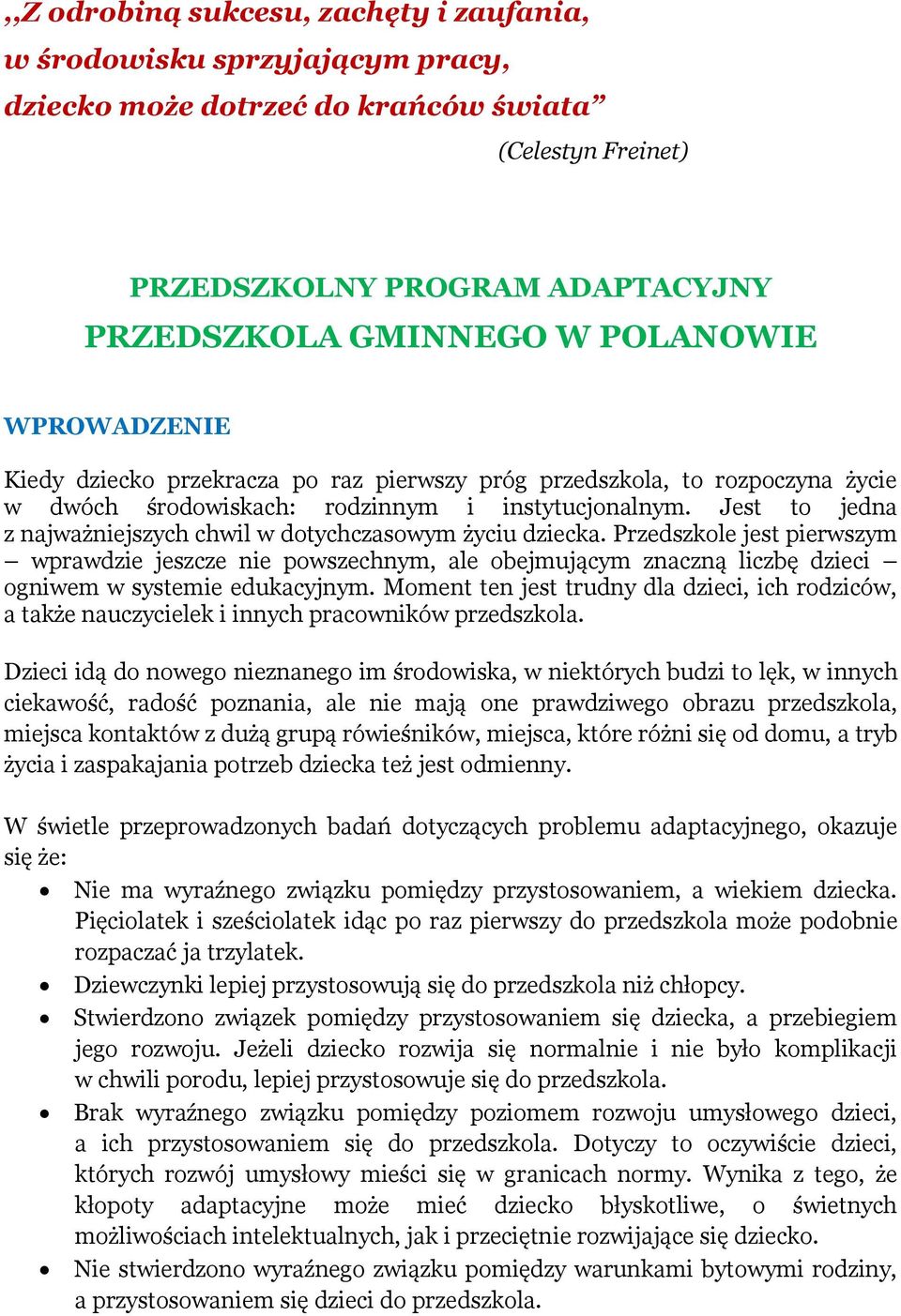 Jest to jedna z najważniejszych chwil w dotychczasowym życiu dziecka.