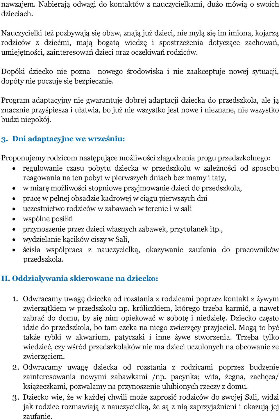 oraz oczekiwań rodziców. Dopóki dziecko nie pozna nowego środowiska i nie zaakceptuje nowej sytuacji, dopóty nie poczuje się bezpiecznie.