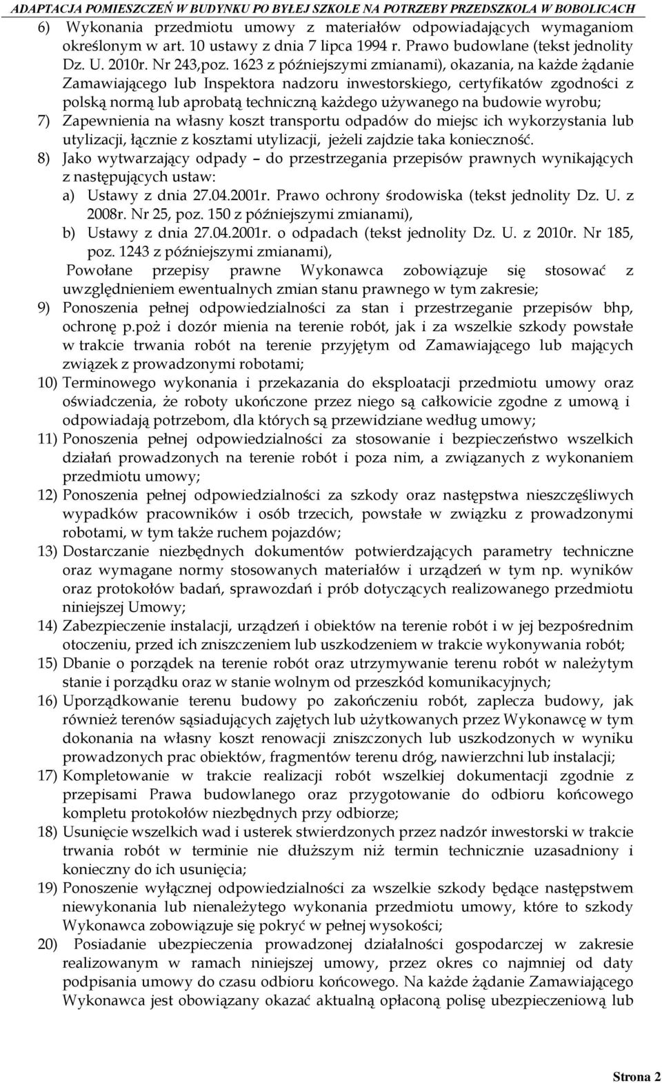 budowie wyrobu; 7) Zapewnienia na własny koszt transportu odpadów do miejsc ich wykorzystania lub utylizacji, łącznie z kosztami utylizacji, jeżeli zajdzie taka konieczność.