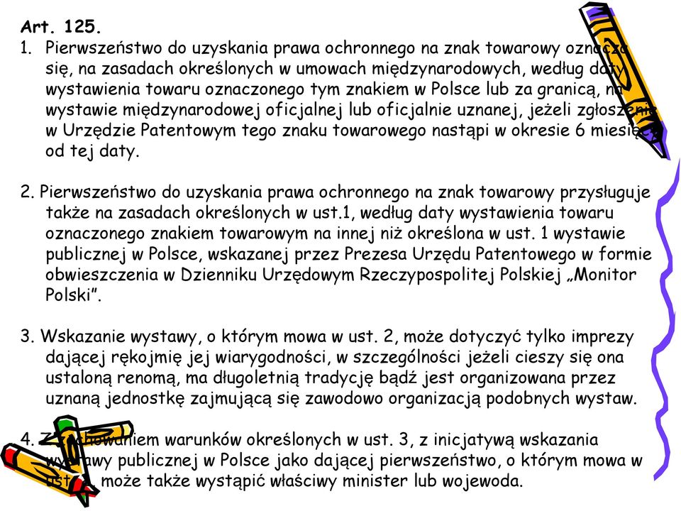 za granicą, na wystawie międzynarodowej oficjalnej lub oficjalnie uznanej, jeżeli zgłoszenie w Urzędzie Patentowym tego znaku towarowego nastąpi w okresie 6 miesięcy od tej daty. 2.