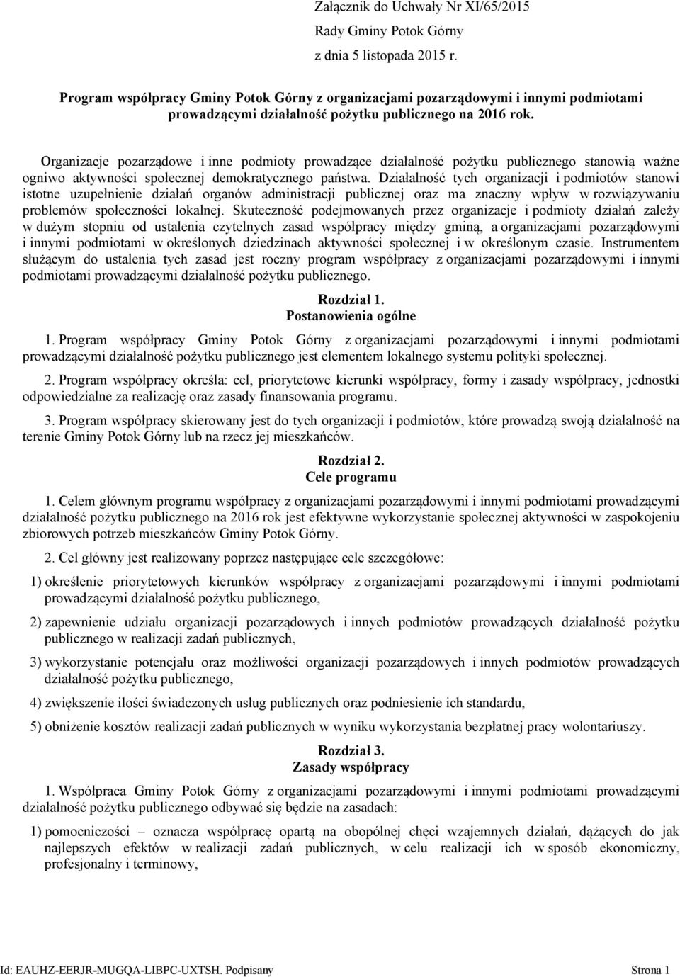 Organizacje pozarządowe i inne podmioty prowadzące działalność pożytku publicznego stanowią ważne ogniwo aktywności społecznej demokratycznego państwa.