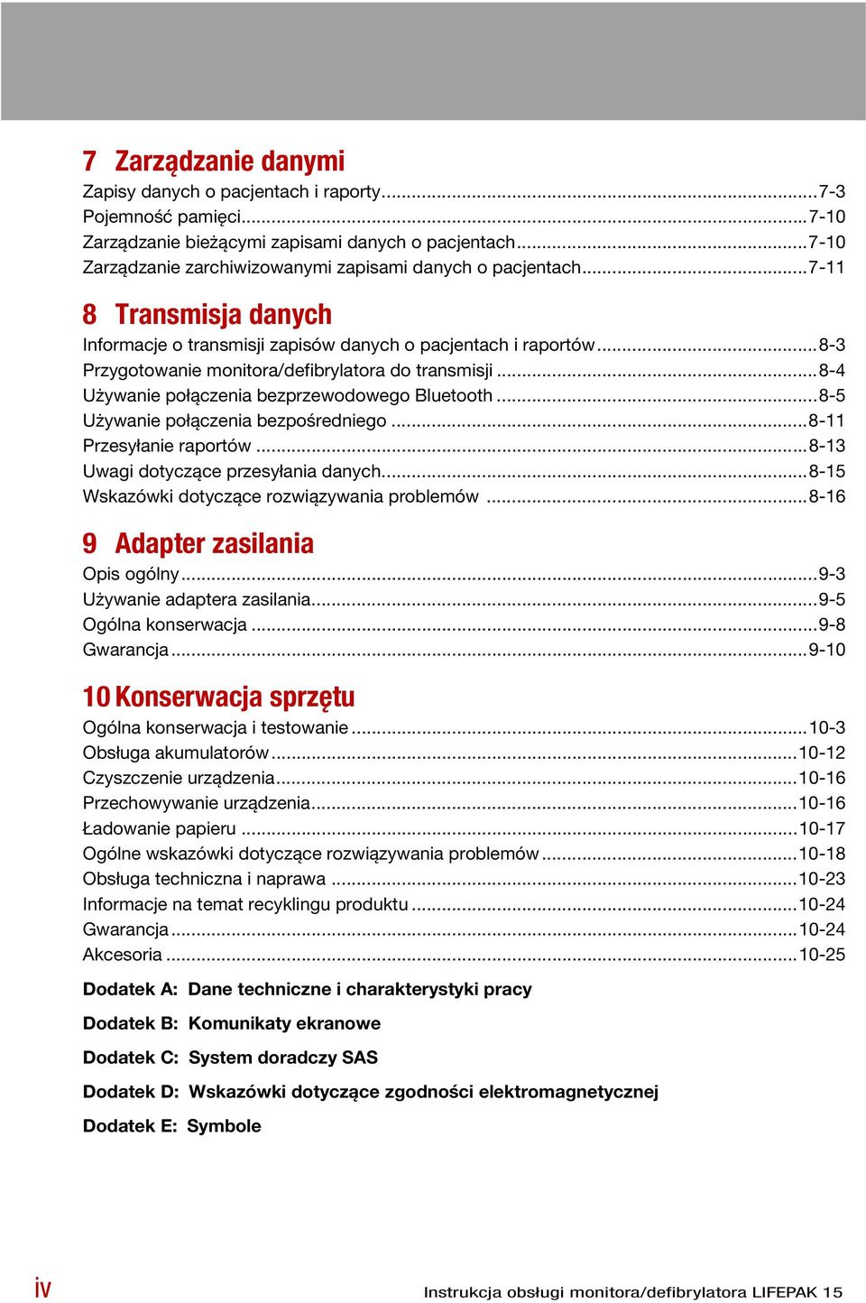 ..8-3 Przygotowanie monitora/defibrylatora do transmisji...8-4 Używanie połączenia bezprzewodowego Bluetooth...8-5 Używanie połączenia bezpośredniego...8-11 Przesyłanie raportów.