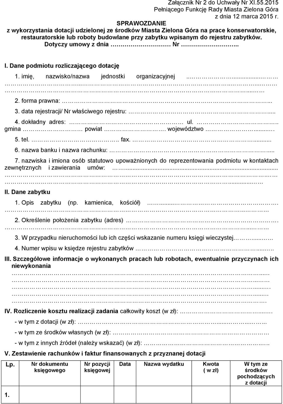 Dotyczy umowy z dnia Nr.. I. Dane podmiotu rozliczającego dotację 1. imię, nazwisko/nazwa jednostki organizacyjnej................ 2. forma prawna:... 3. data rejestracji/ Nr właściwego rejestru:... 4.