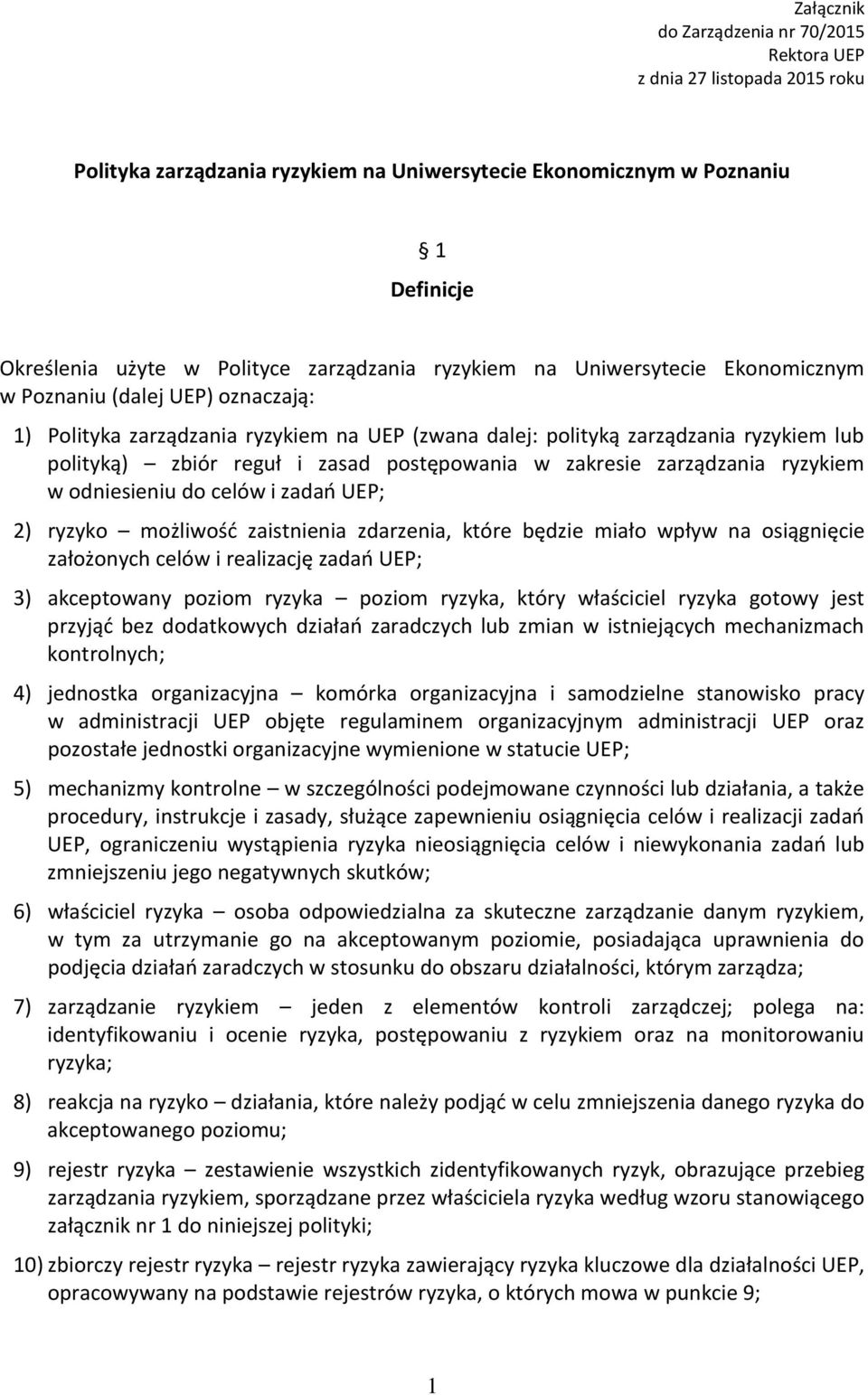 zasad postępowania w zakresie zarządzania ryzykiem w odniesieniu do celów i zadań UEP; 2) ryzyko możliwość zaistnienia zdarzenia, które będzie miało wpływ na osiągnięcie założonych celów i realizację