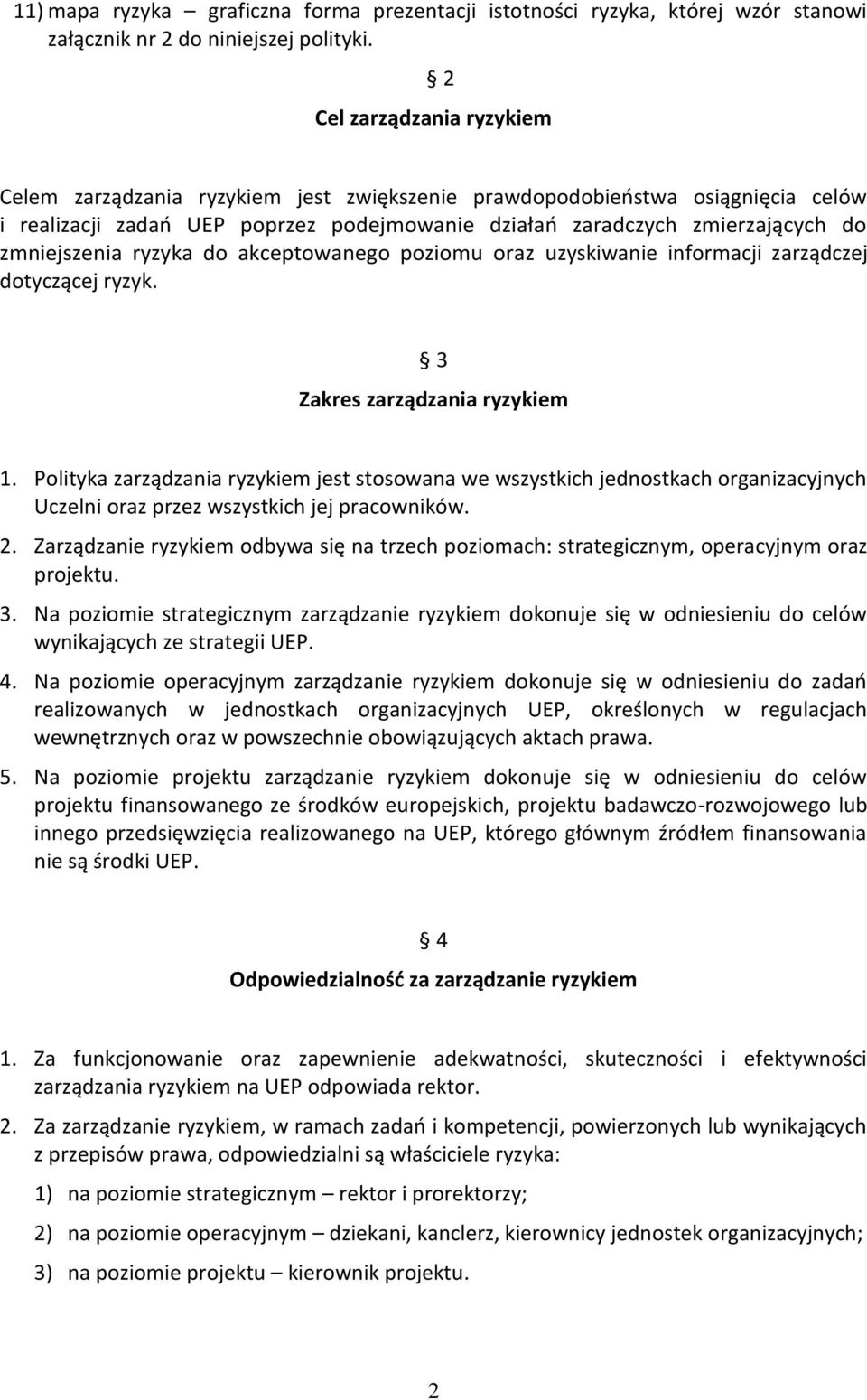 zmniejszenia ryzyka do akceptowanego poziomu oraz uzyskiwanie informacji zarządczej dotyczącej ryzyk. 3 Zakres zarządzania ryzykiem 1.