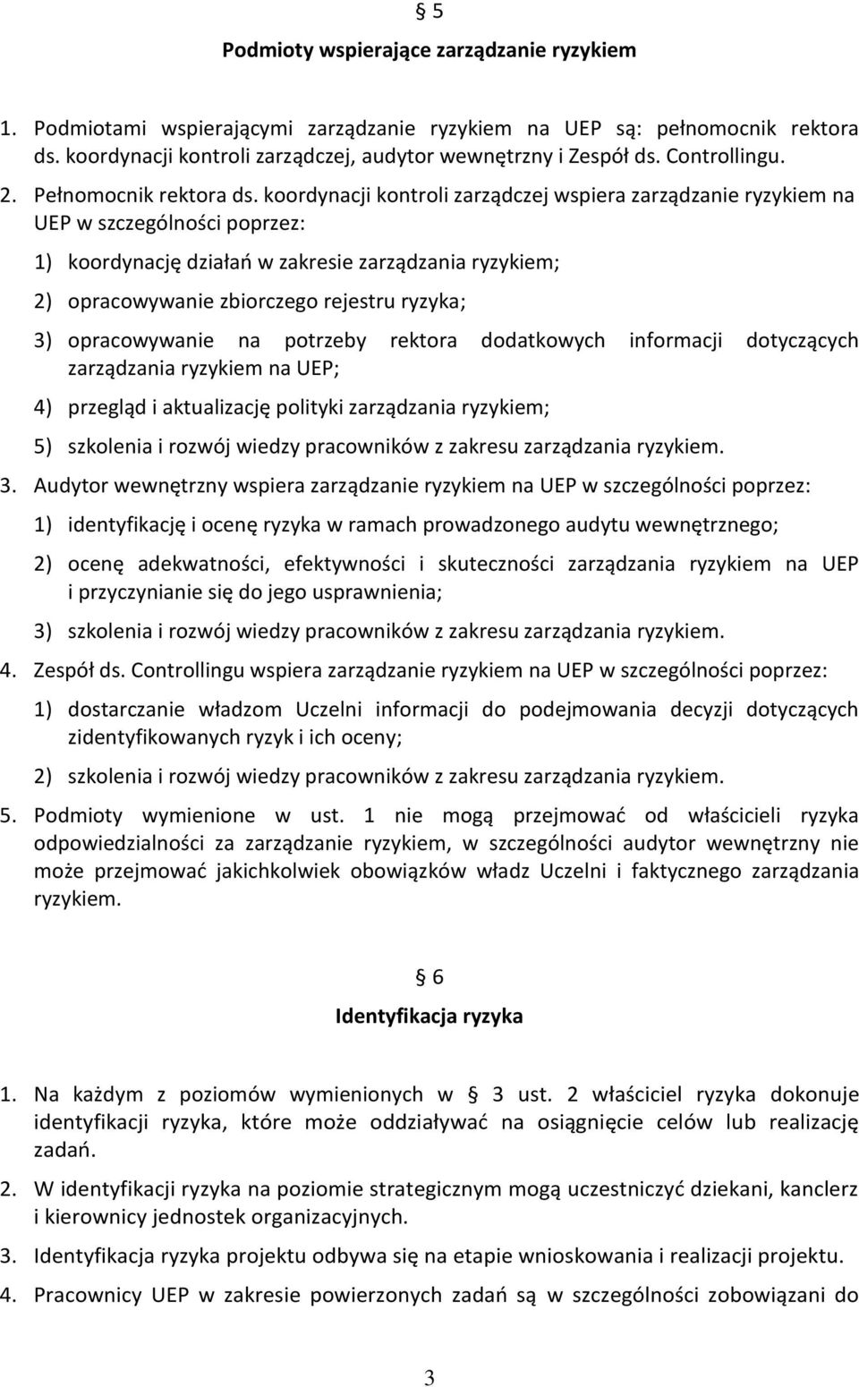 koordynacji kontroli zarządczej wspiera zarządzanie ryzykiem na UEP w szczególności poprzez: 1) koordynację działań w zakresie zarządzania ryzykiem; 2) opracowywanie zbiorczego rejestru ryzyka; 3)