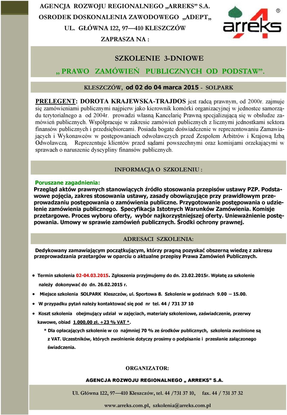 zajmuje się zamówieniami publicznymi najpierw jako kierownik komórki organizacyjnej w jednostce samorządu terytorialnego a od 2004r.