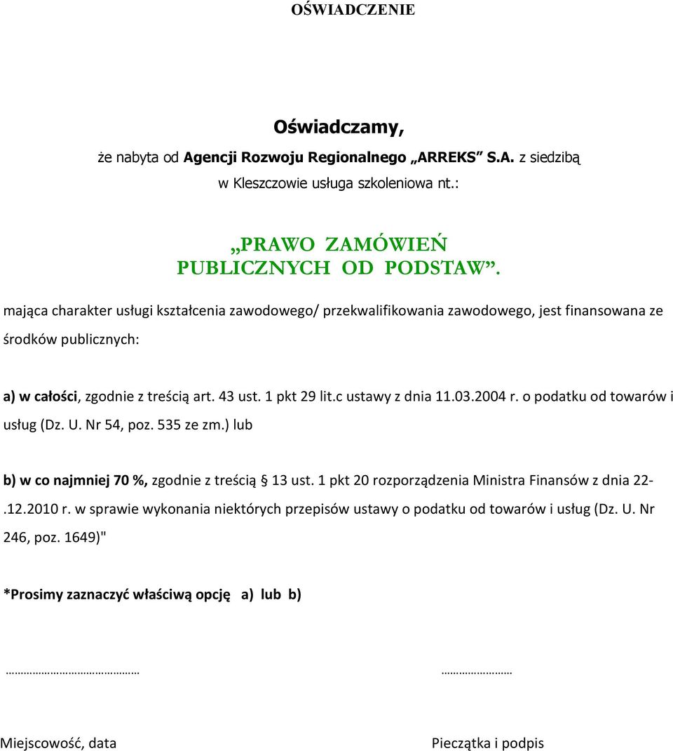 c ustawy z dnia 11.03.2004 r. o podatku od towarów i usług (Dz. U. Nr 54, poz. 535 ze zm.) lub b) w co najmniej 70 %, zgodnie z treścią 13 ust.