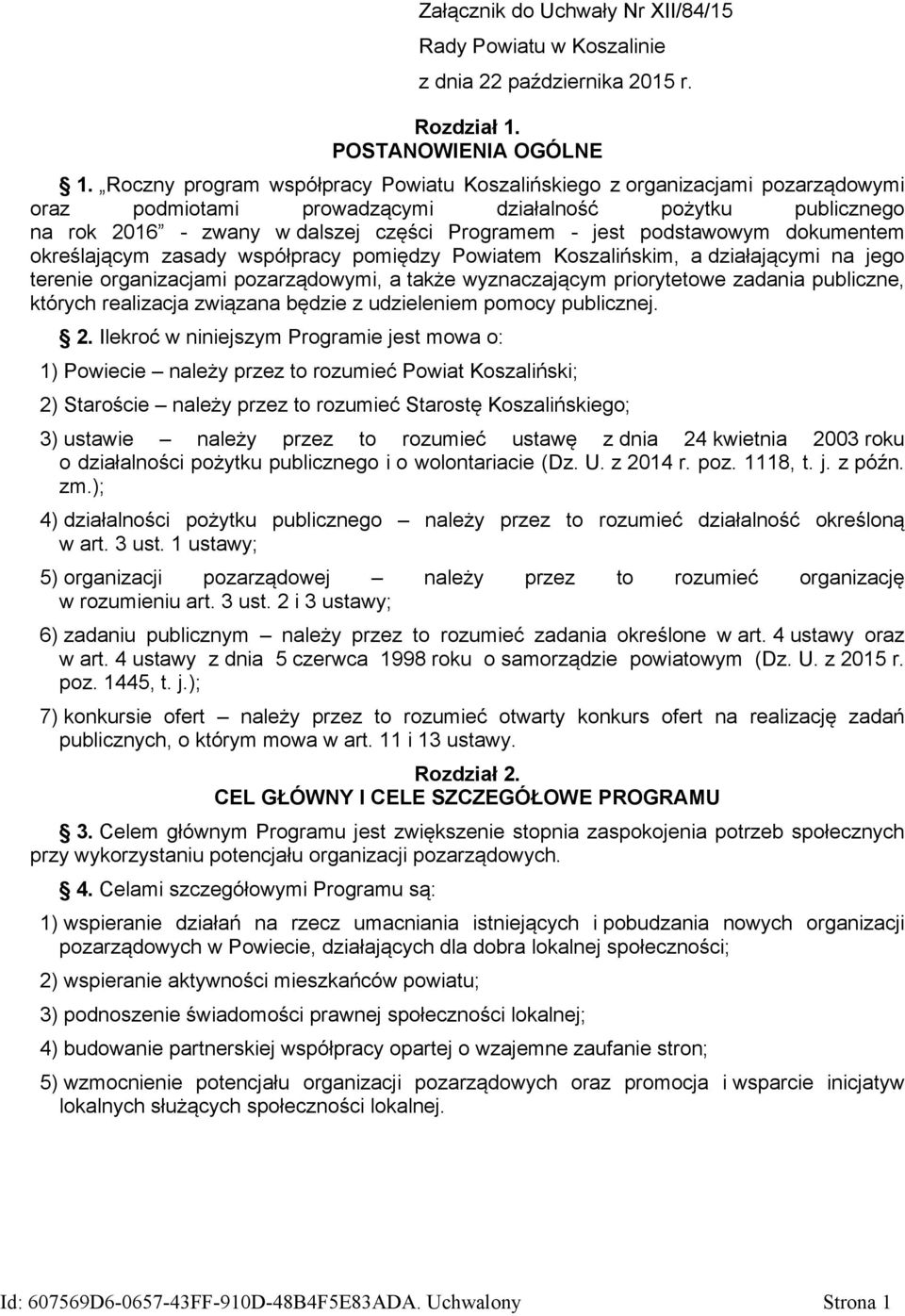 podstawowym dokumentem określającym zasady współpracy pomiędzy Powiatem Koszalińskim, a działającymi na jego terenie organizacjami pozarządowymi, a także wyznaczającym priorytetowe zadania publiczne,