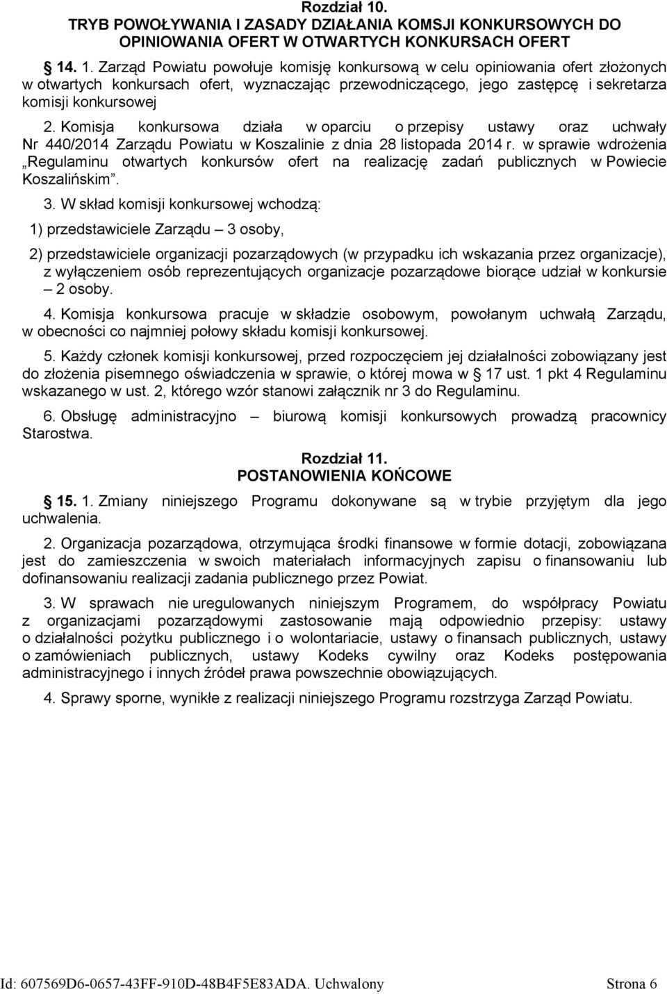 w sprawie wdrożenia Regulaminu otwartych konkursów ofert na realizację zadań publicznych w Powiecie Koszalińskim. 3.