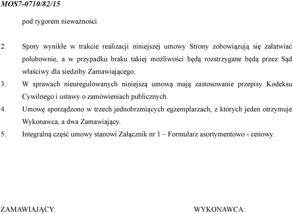 rozstrzygane będą przez Sąd właściwy dla siedziby Zamawiającego. 3.