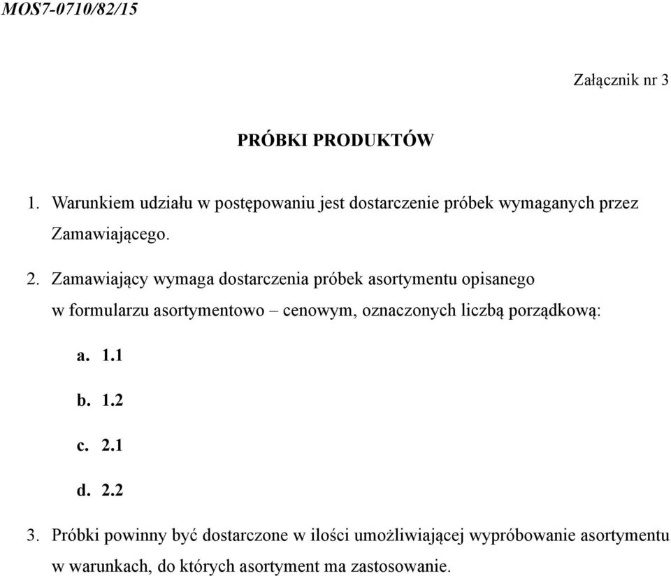 Zamawiający wymaga dostarczenia próbek asortymentu opisanego w formularzu asortymentowo cenowym,