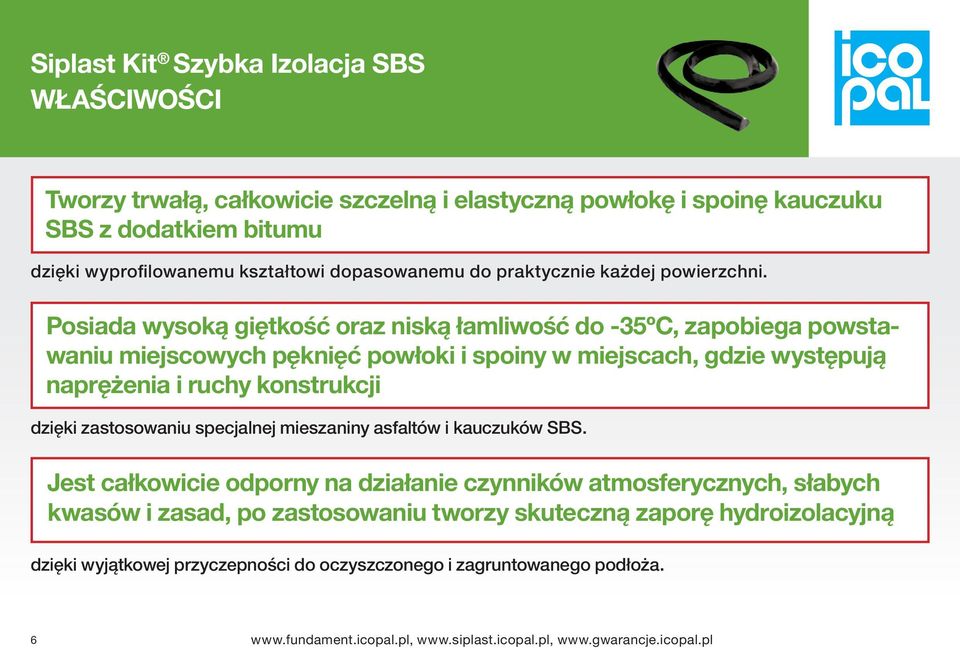 Posiada wysoką giętkość oraz niską łamliwość do -35ºC, zapobiega powstawaniu miejscowych pęknięć powłoki i spoiny w miejscach, gdzie występują naprężenia i ruchy konstrukcji dzięki