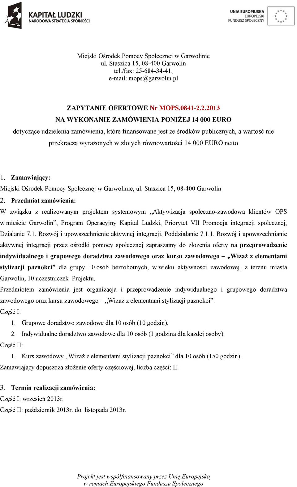 2.2013 NA WYKONANIE ZAMÓWIENIA PONIŻEJ 14 000 EURO dotyczące udzielenia zamówienia, które finansowane jest ze środków publicznych, a wartość nie przekracza wyrażonych w złotych równowartości 14 000