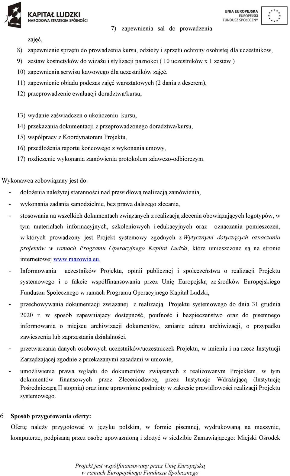 13) wydanie zaświadczeń o ukończeniu kursu, 14) przekazania dokumentacji z przeprowadzonego doradztwa/kursu, 15) współpracy z Koordynatorem Projektu, 16) przedłożenia raportu końcowego z wykonania