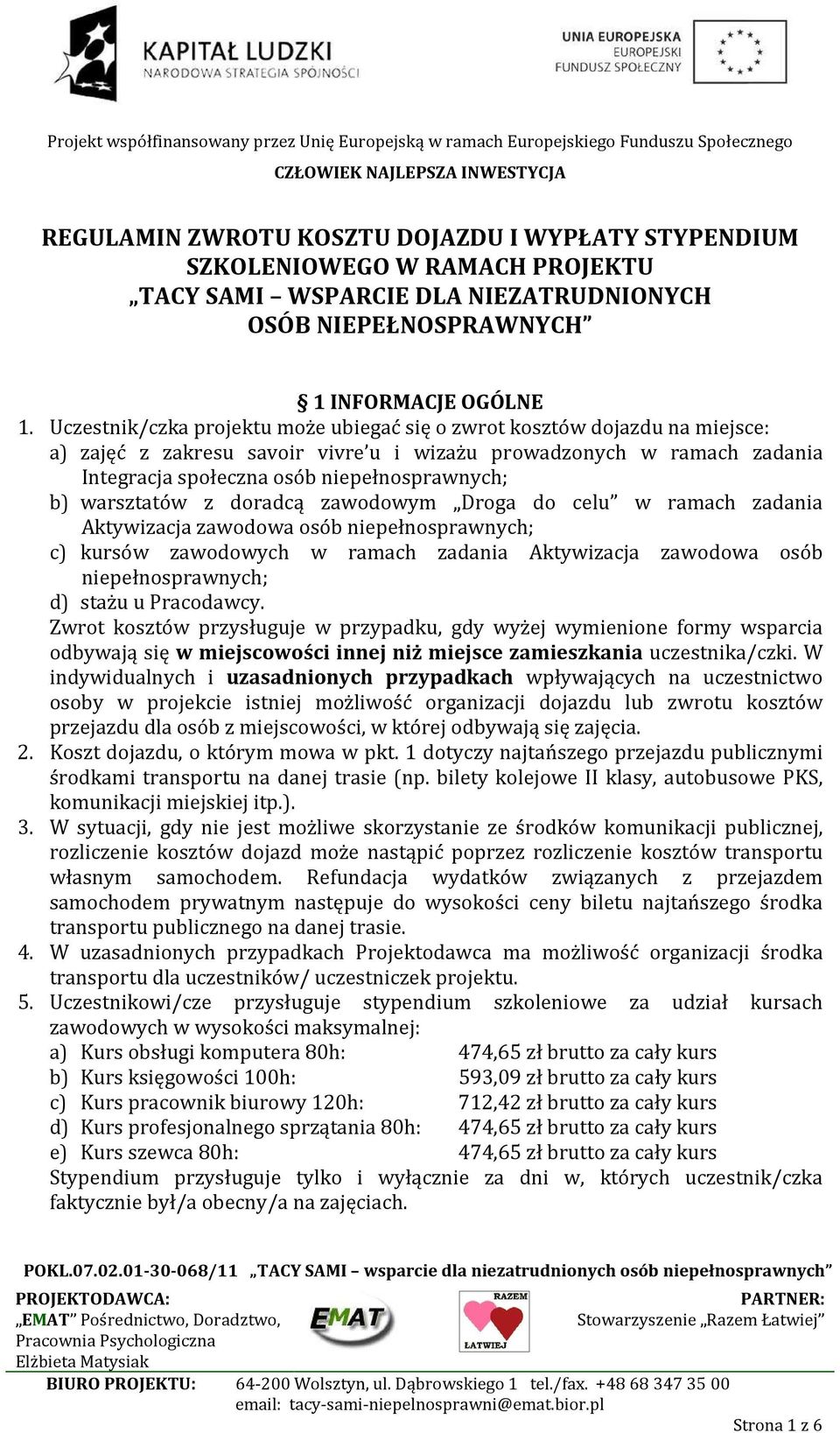 warsztatów z doradcą zawodowym Droga do celu w ramach zadania Aktywizacja zawodowa osób niepełnosprawnych; c) kursów zawodowych w ramach zadania Aktywizacja zawodowa osób niepełnosprawnych; d) stażu