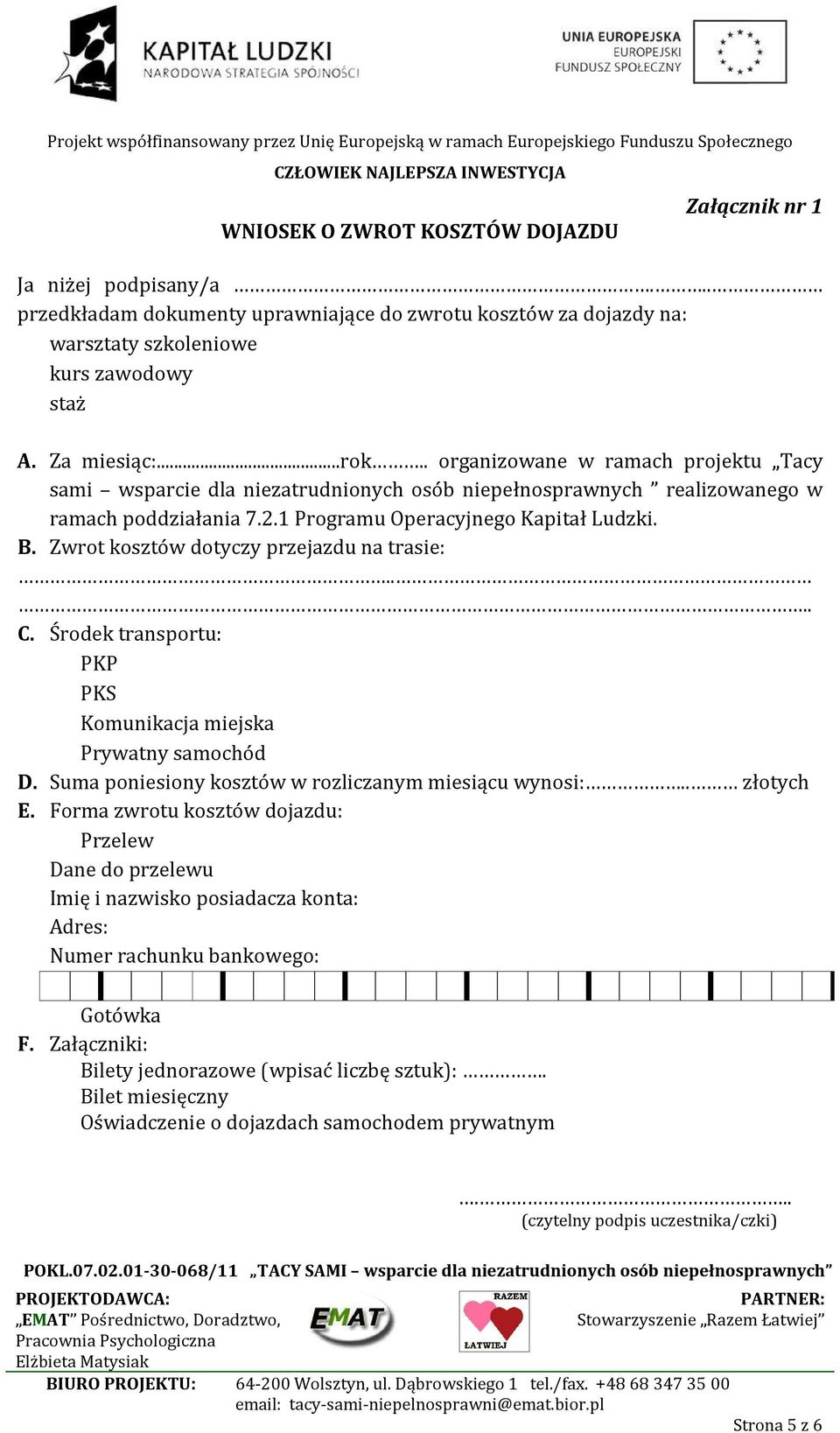 Zwrot kosztów dotyczy przejazdu na trasie:.... C. Środek transportu: PKP PKS Komunikacja miejska Prywatny samochód D. Suma poniesiony kosztów w rozliczanym miesiącu wynosi:.. złotych E.
