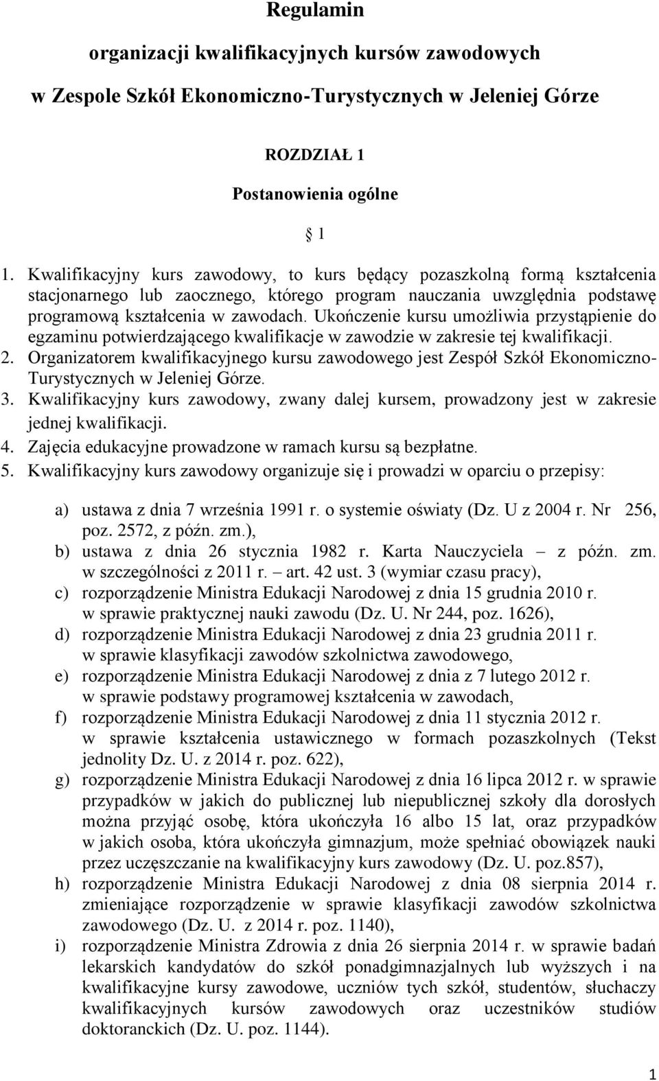 Ukończenie kursu umożliwia przystąpienie do egzaminu potwierdzającego kwalifikacje w zawodzie w zakresie tej kwalifikacji. 2.