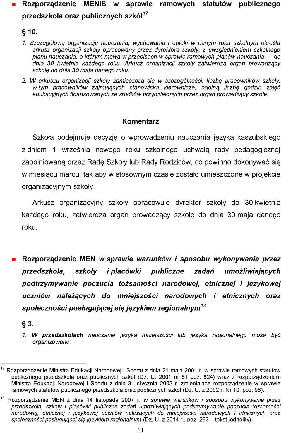 Szczegółową organizację nauczania, wychowania i opieki w danym roku szkolnym określa arkusz organizacji szkoły opracowany przez dyrektora szkoły, z uwzględnieniem szkolnego planu nauczania, o którym