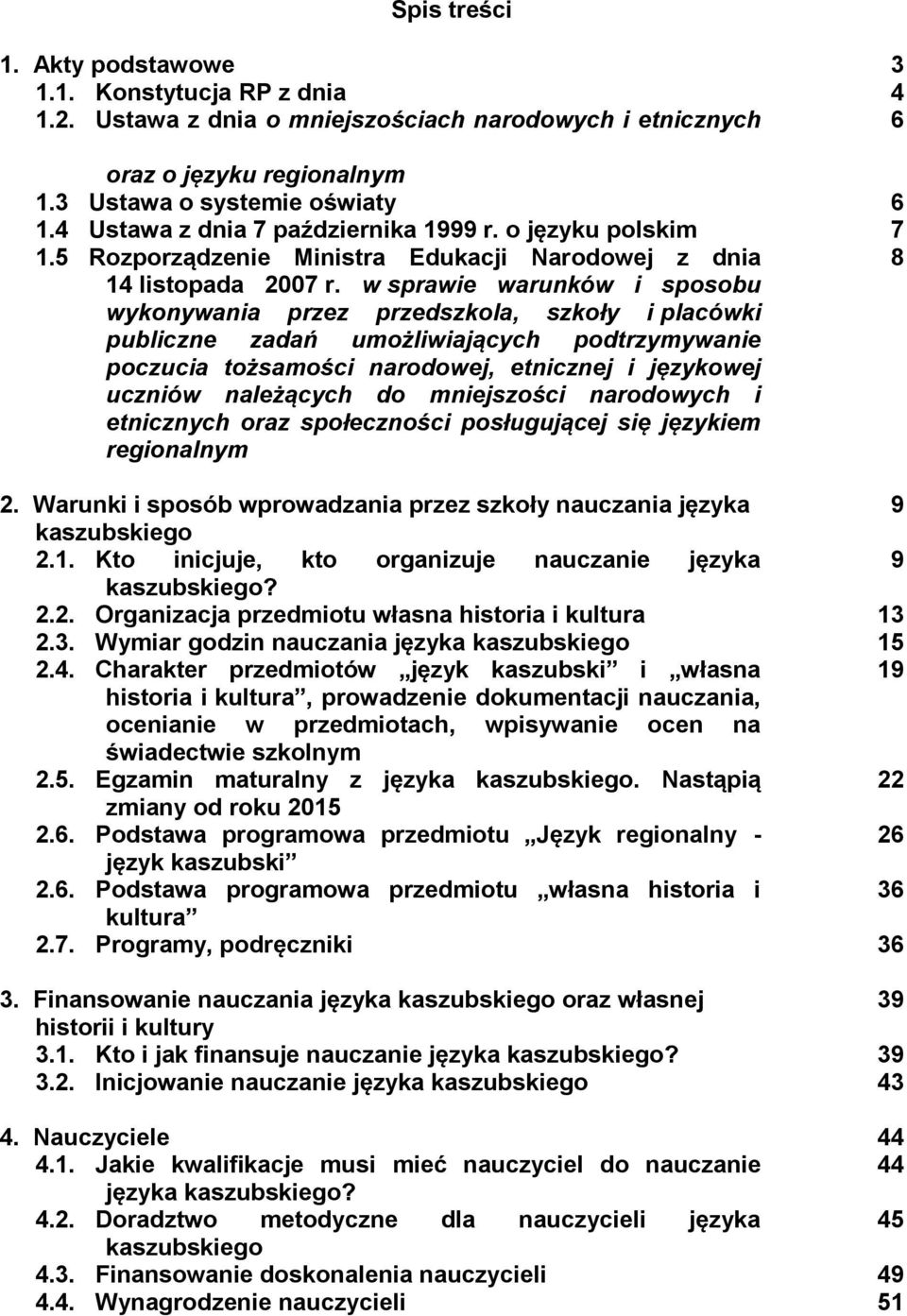 w sprawie warunków i sposobu wykonywania przez przedszkola, szkoły i placówki publiczne zadań umożliwiających podtrzymywanie poczucia tożsamości narodowej, etnicznej i językowej uczniów należących do