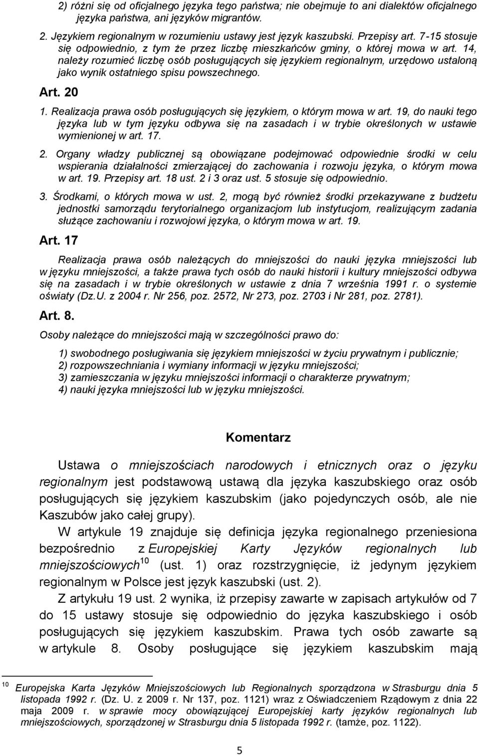 14, należy rozumieć liczbę osób posługujących się językiem regionalnym, urzędowo ustaloną jako wynik ostatniego spisu powszechnego. Art. 20 1.