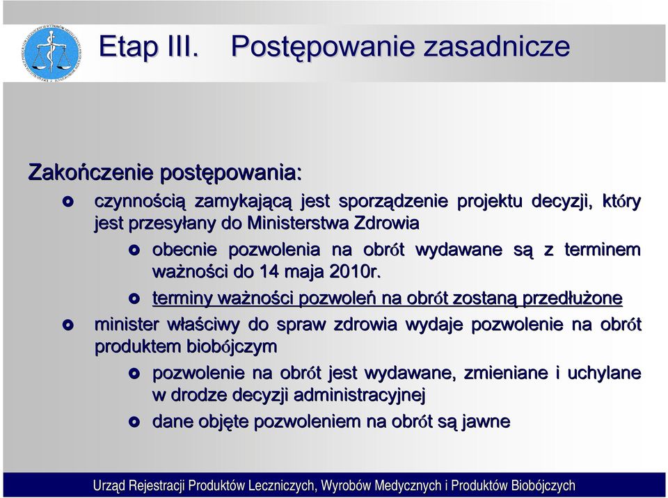 przesyłany do Ministerstwa Zdrowia obecnie pozwolenia na obrót t wydawane sąs z terminem ważno ności do 14 maja 2010r.