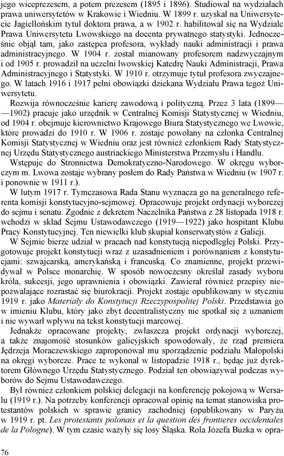 W 1904 r. został mianowany profesorem nadzwyczajnym i od 1905 r. prowadził na uczelni lwowskiej Katedrę Nauki Administracji, Prawa Administracyjnego i Statystyki. W 1910 r.