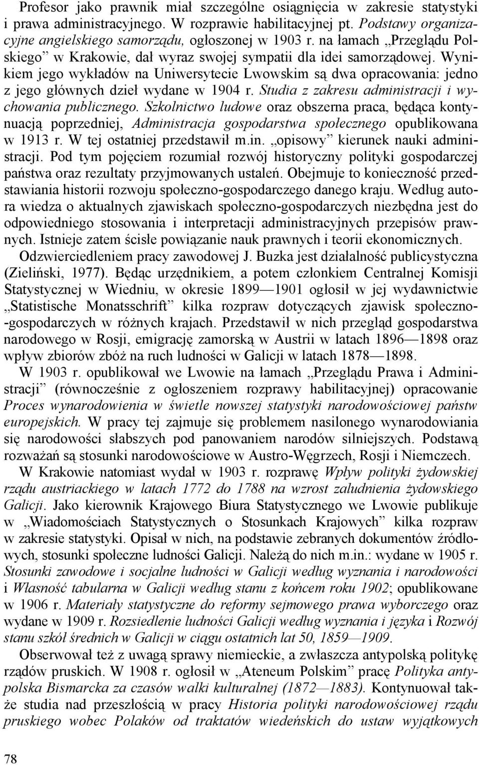 Wynikiem jego wykładów na Uniwersytecie Lwowskim są dwa opracowania: jedno z jego głównych dzieł wydane w 1904 r. Studia z zakresu administracji i wychowania publicznego.