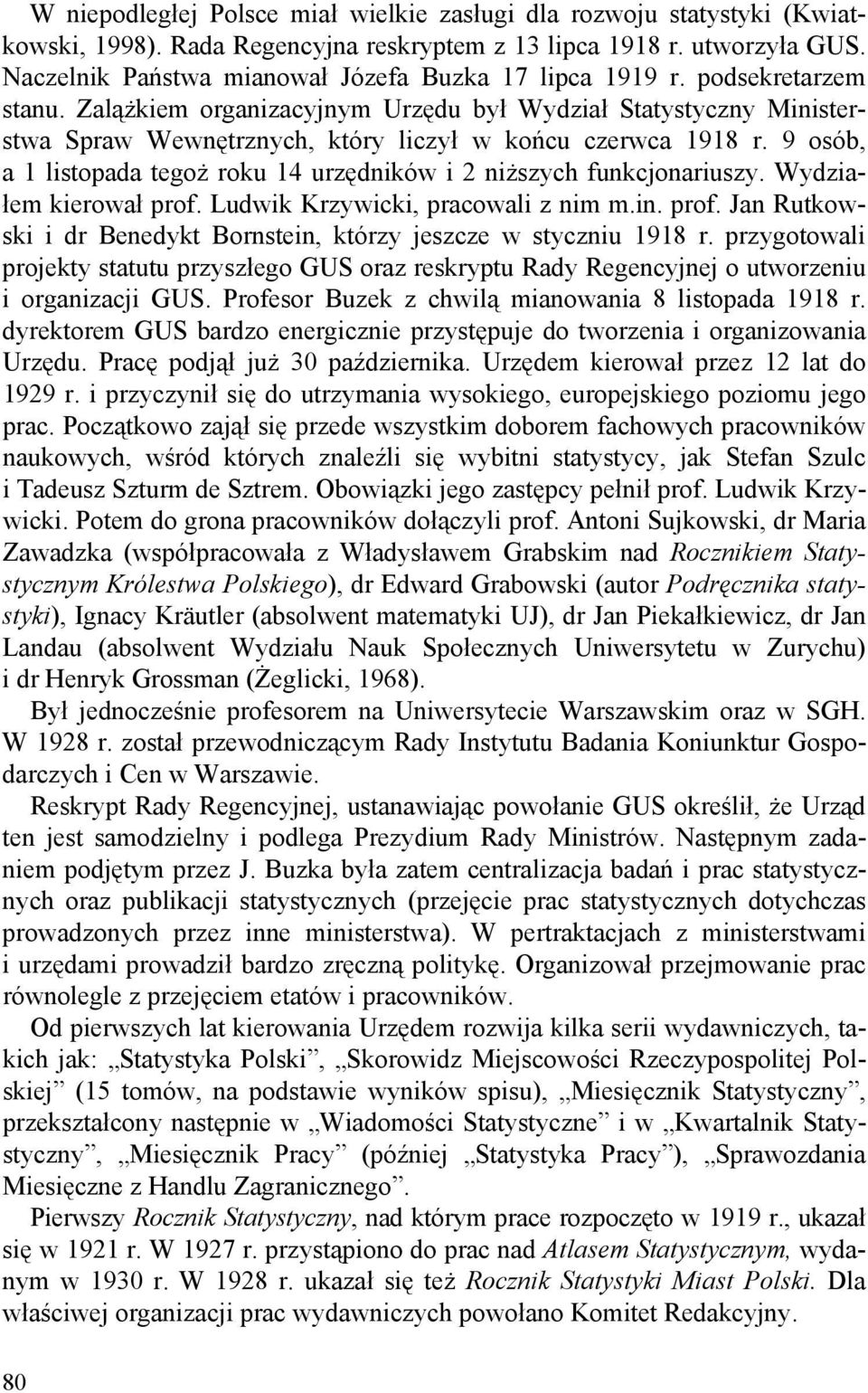 Zalążkiem organizacyjnym Urzędu był Wydział Statystyczny Ministerstwa Spraw Wewnętrznych, który liczył w końcu czerwca 1918 r.