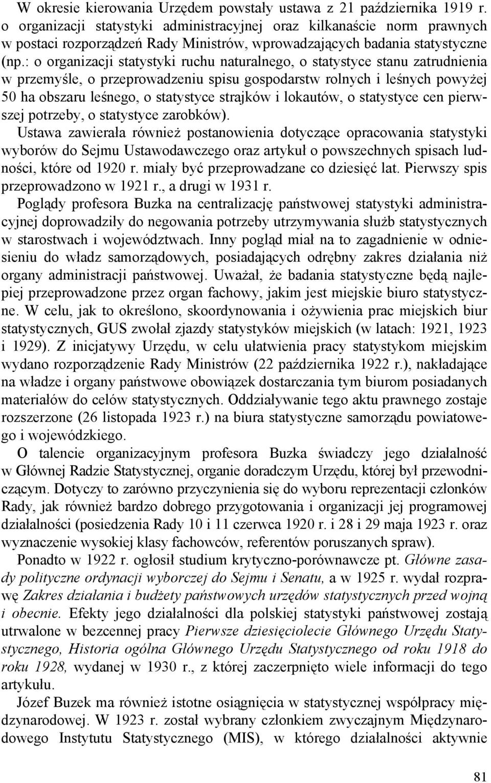 : o organizacji statystyki ruchu naturalnego, o statystyce stanu zatrudnienia w przemyśle, o przeprowadzeniu spisu gospodarstw rolnych i leśnych powyżej 50 ha obszaru leśnego, o statystyce strajków i