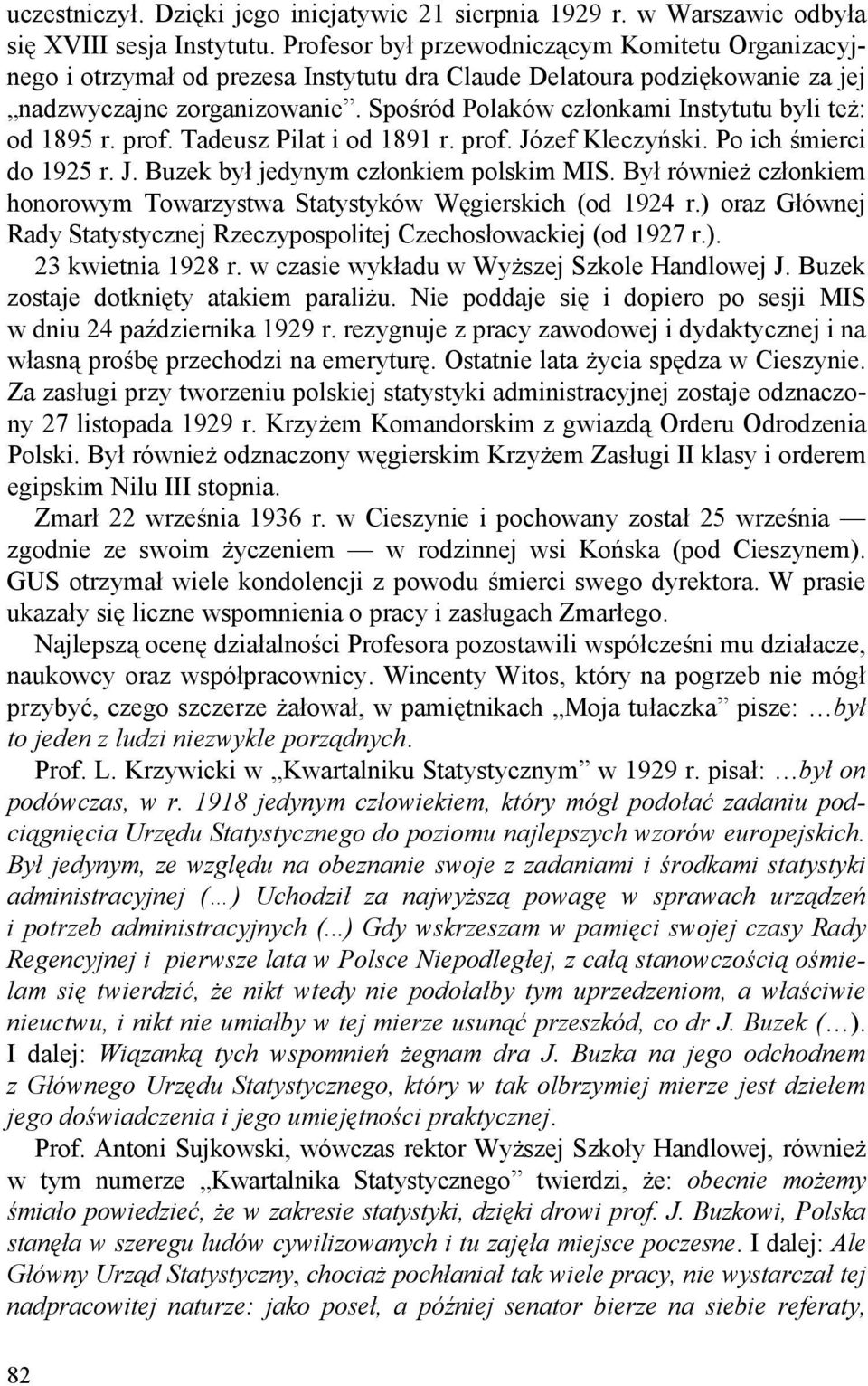 Spośród Polaków członkami Instytutu byli też: od 1895 r. prof. Tadeusz Pilat i od 1891 r. prof. Józef Kleczyński. Po ich śmierci do 1925 r. J. Buzek był jedynym członkiem polskim MIS.
