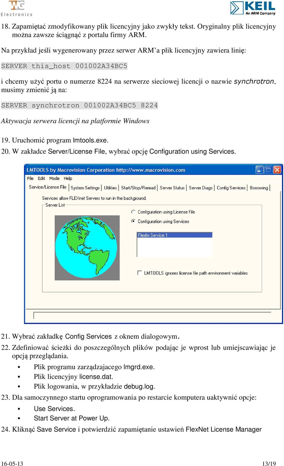 musimy zmienić ją na: SERVER synchrotron 001002A34BC5 8224 Aktywacja serwera licencji na platformie Windows 19. Uruchomić program lmtools.exe. 20.