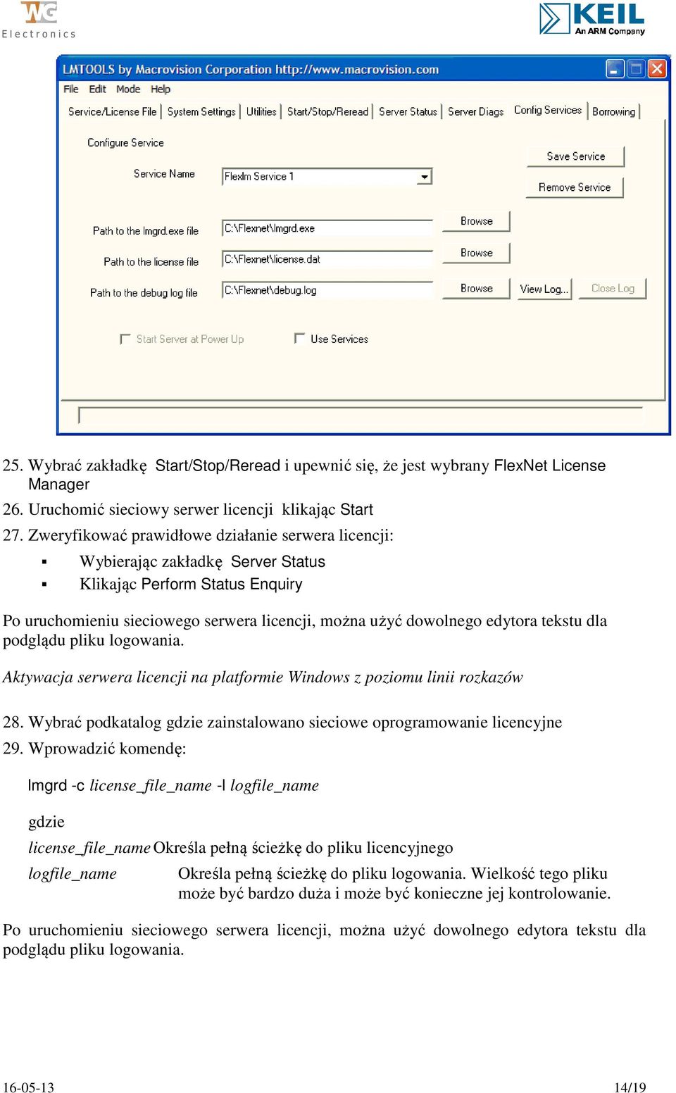 dla podglądu pliku logowania. Aktywacja serwera licencji na platformie Windows z poziomu linii rozkazów 28. Wybrać podkatalog gdzie zainstalowano sieciowe oprogramowanie licencyjne 29.