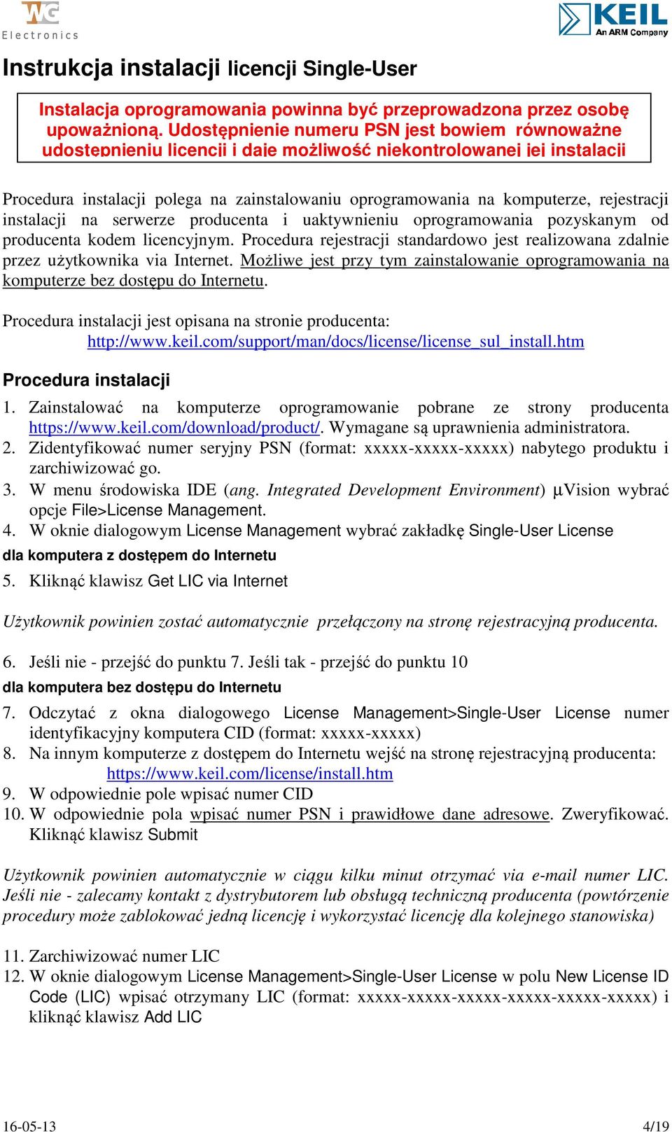rejestracji instalacji na serwerze producenta i uaktywnieniu oprogramowania pozyskanym od producenta kodem licencyjnym.