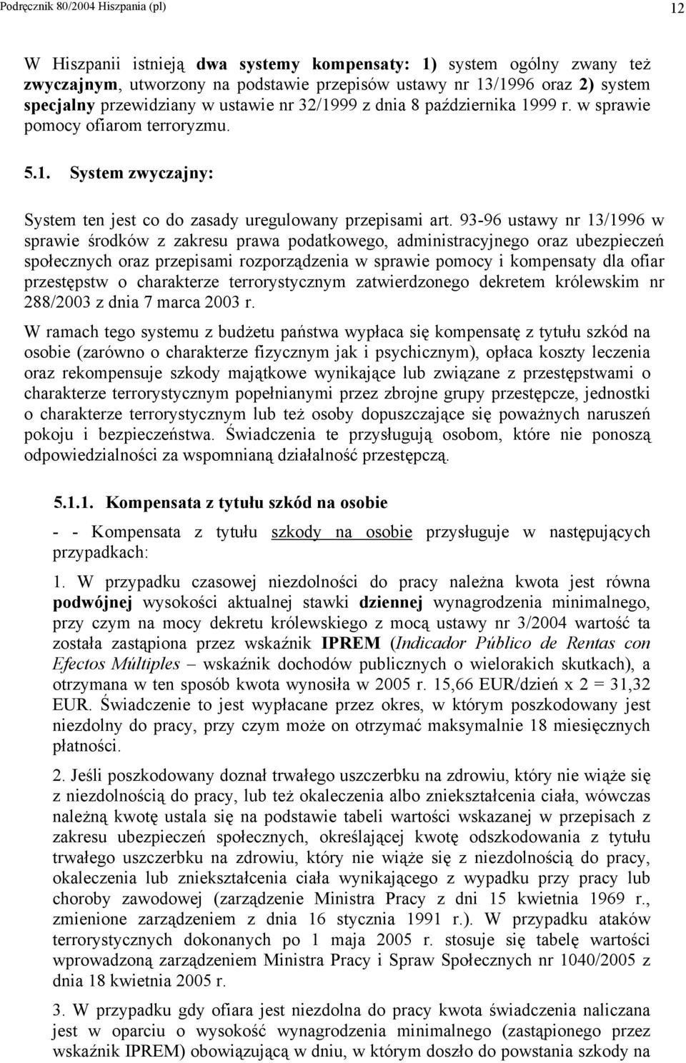 93-96 ustawy nr 13/1996 w sprawie środków z zakresu prawa podatkowego, administracyjnego oraz ubezpieczeń społecznych oraz przepisami rozporządzenia w sprawie pomocy i kompensaty dla ofiar