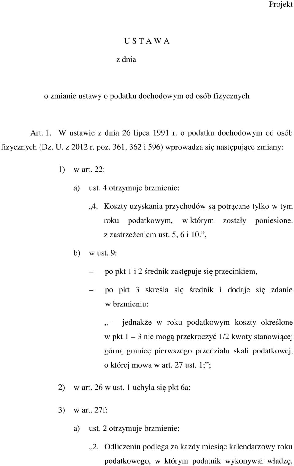 Koszty uzyskania przychodów są potrącane tylko w tym roku podatkowym, w którym zostały poniesione, z zastrzeżeniem ust. 5, 6 i 10., b) w ust.