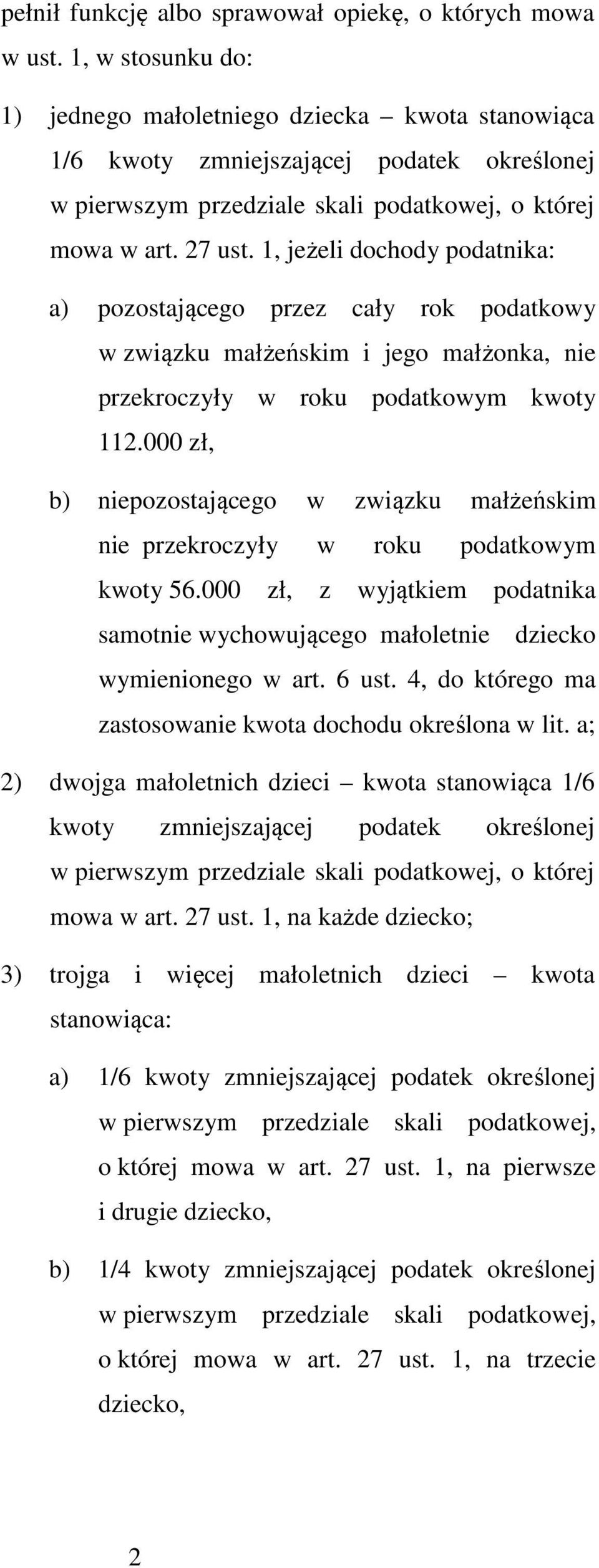 000 zł, b) niepozostającego w związku małżeńskim nie przekroczyły w roku podatkowym kwoty 56.000 zł, z wyjątkiem podatnika samotnie wychowującego małoletnie dziecko wymienionego w art. 6 ust.