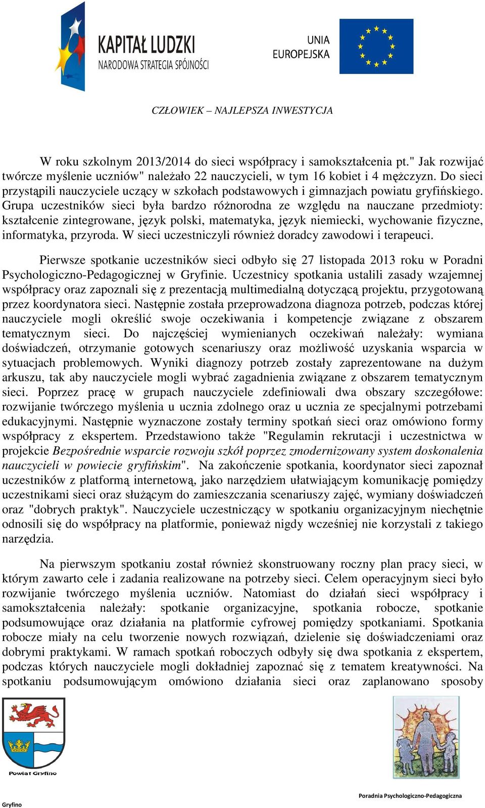 Grupa uczestników sieci była bardzo różnorodna ze względu na nauczane przedmioty: kształcenie zintegrowane, język polski, matematyka, język niemiecki, wychowanie fizyczne, informatyka, przyroda.