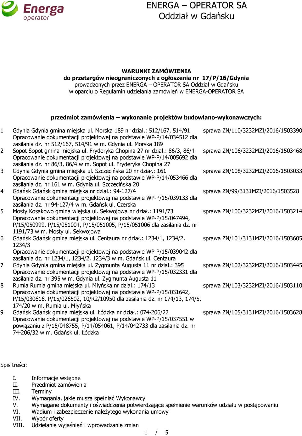 : 512/167, 514/91 sprawa ZN/110/3232MZI/2016/1503390 Opracowanie dokumentacji projektowej na podstawie WP-P/14/034512 dla zasilania dz. nr 512/167, 514/91 w m. Gdynia ul.