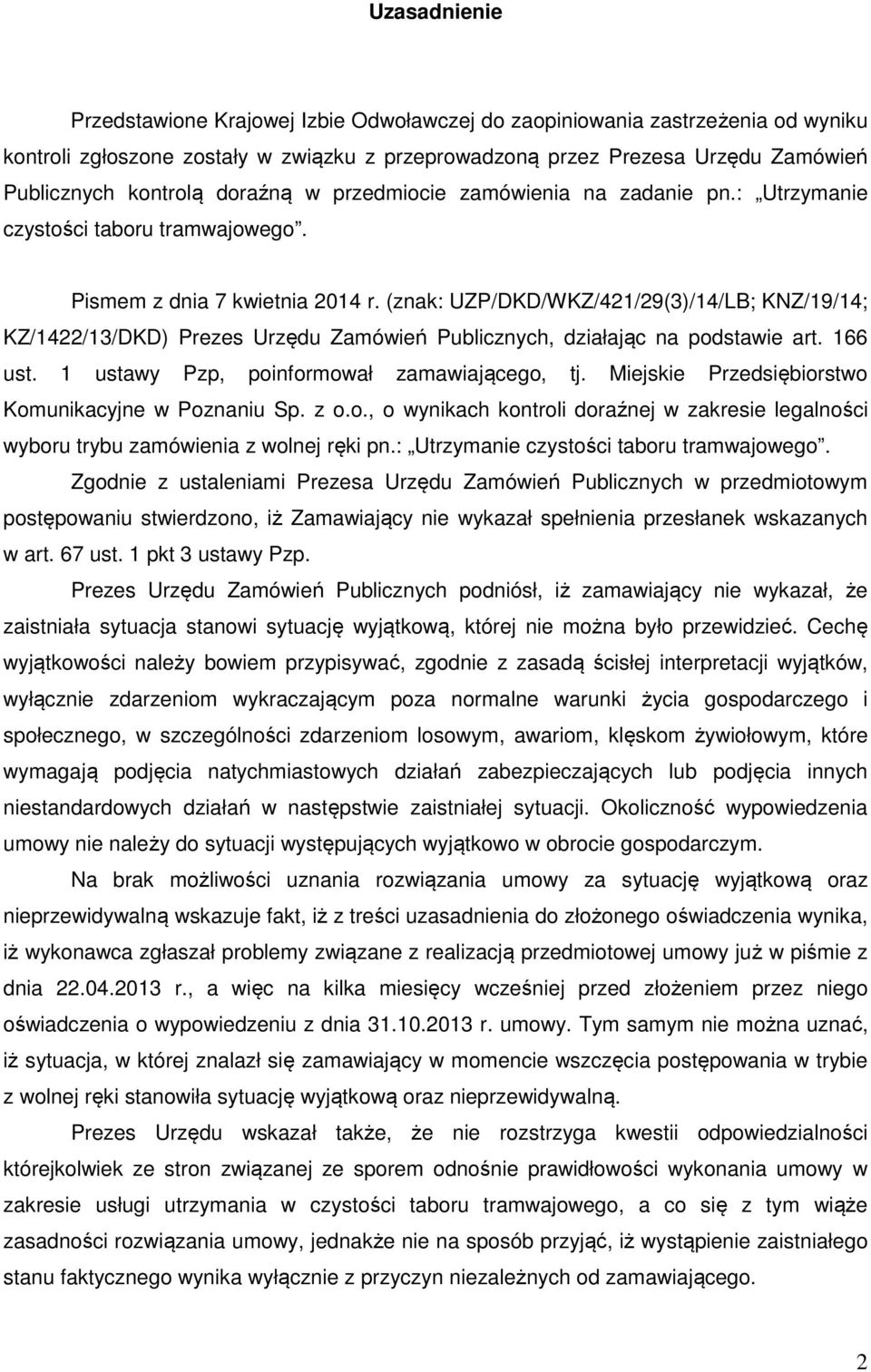 (znak: UZP/DKD/WKZ/421/29(3)/14/LB; KNZ/19/14; KZ/1422/13/DKD) Prezes Urzędu Zamówień Publicznych, działając na podstawie art. 166 ust. 1 ustawy Pzp, poinformował zamawiającego, tj.