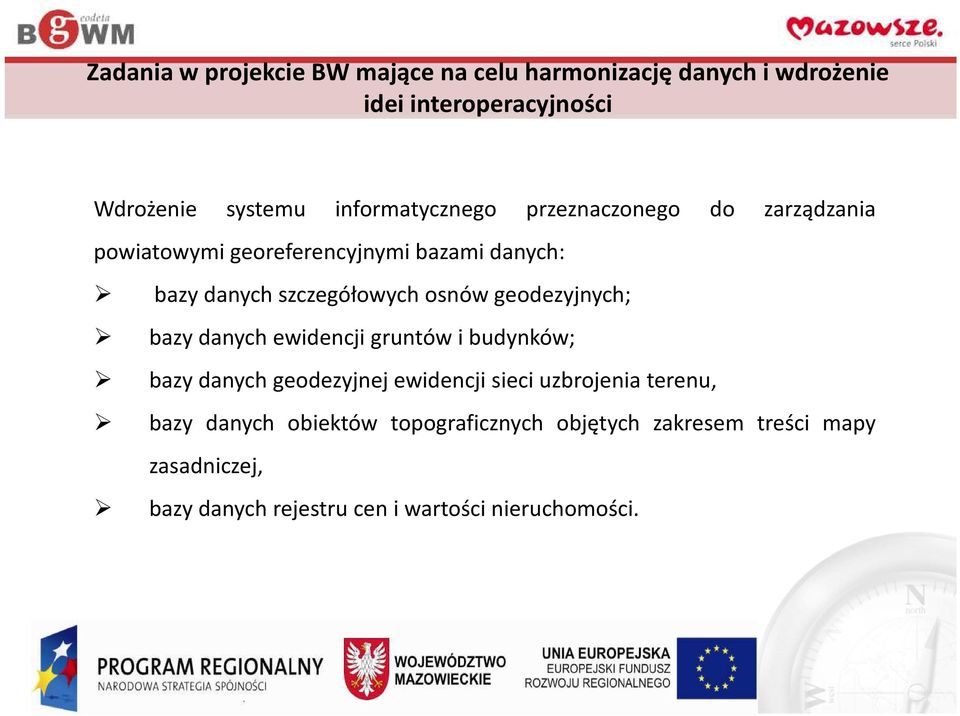 osnów geodezyjnych; bazy danych ewidencji gruntów i budynków; bazy danych geodezyjnej ewidencji sieci uzbrojenia