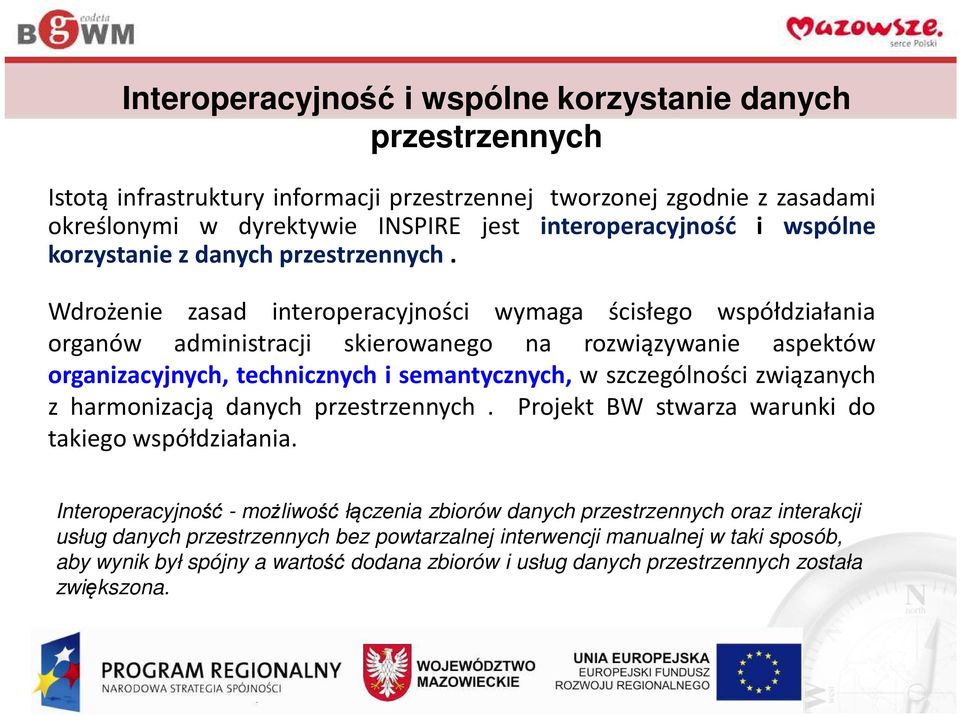 Wdrożenie zasad interoperacyjności wymaga ścisłego współdziałania organów administracji skierowanego na rozwiązywanie aspektów organizacyjnych, technicznych i semantycznych, w szczególności