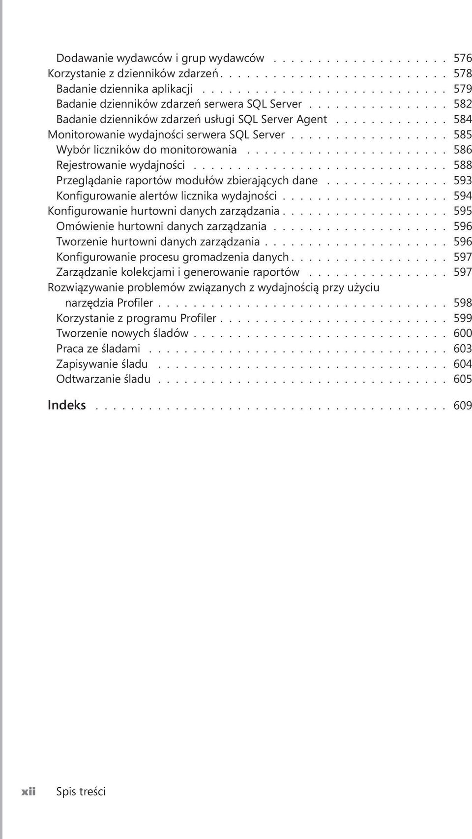 ................. 585 Wybór liczników do monitorowania....................... 586 Rejestrowanie wydajności............................. 588 Przeglądanie raportów modułów zbierających dane.