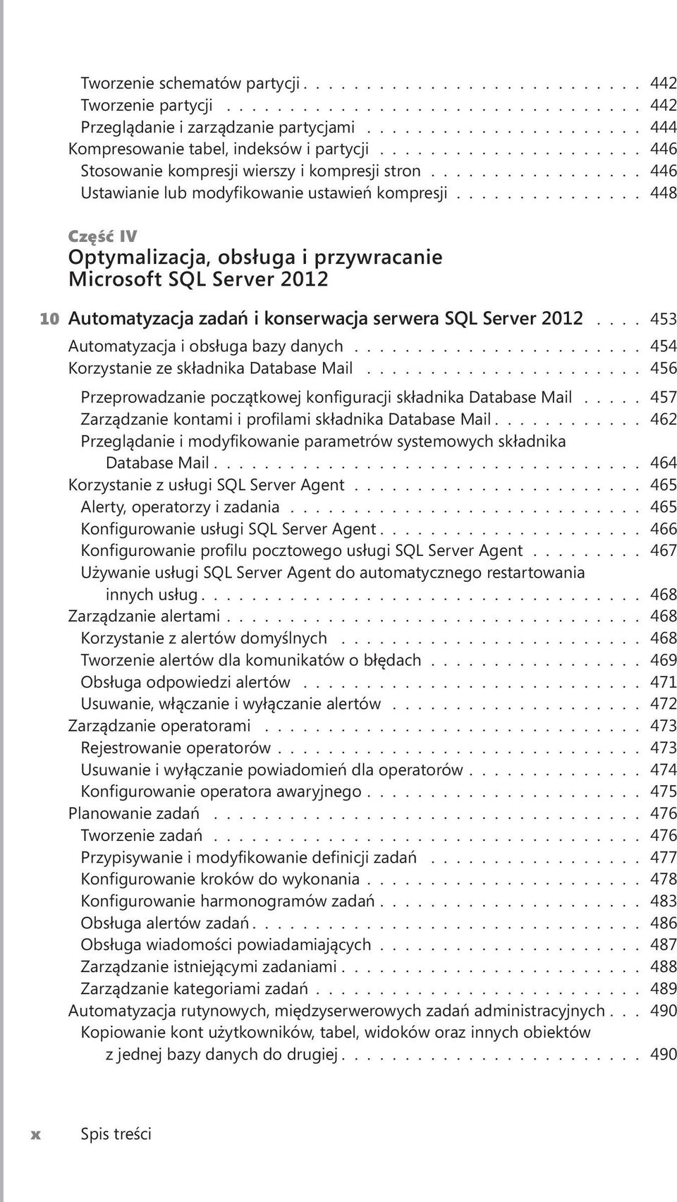 .............. 448 Część IV Optymalizacja, obsługa i przywracanie Microsoft SQL Server 2012 10 Automatyzacja zadań i konserwacja serwera SQL Server 2012.... 453 Automatyzacja i obsługa bazy danych.