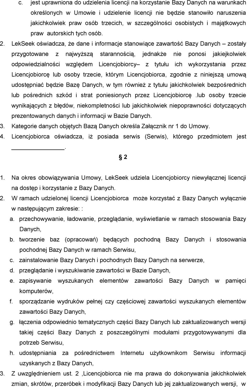 LekSeek oświadcza, że dane i informacje stanowiące zawartość Bazy Danych zostały przygotowane z najwyższą starannością, jednakże nie ponosi jakiejkolwiek odpowiedzialności względem Licencjobiorcy z