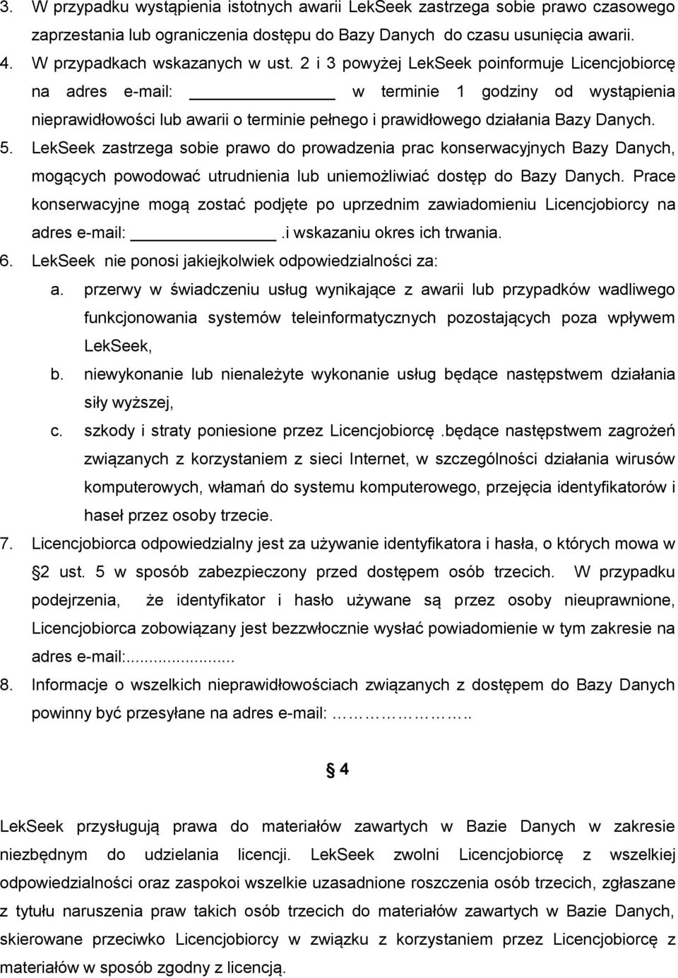 LekSeek zastrzega sobie prawo do prowadzenia prac konserwacyjnych Bazy Danych, mogących powodować utrudnienia lub uniemożliwiać dostęp do Bazy Danych.